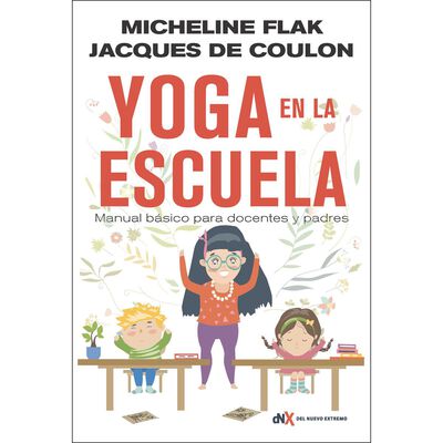 Yoga en la escuela. Manual b&aacute;sico para docentes y padres