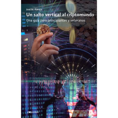 Un salto vertical al criptomundo. Una gu&iacute;a para principiantes y veteranos