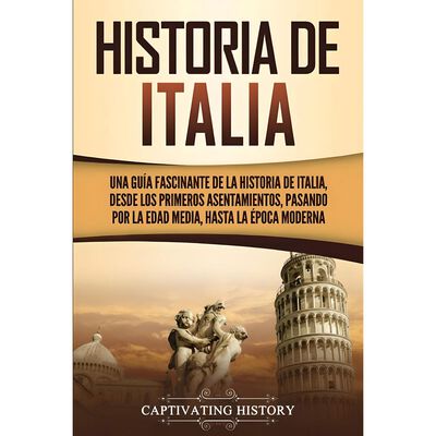 Historia De Italia. Una Guía Fascinante  De La Historia De Italia""