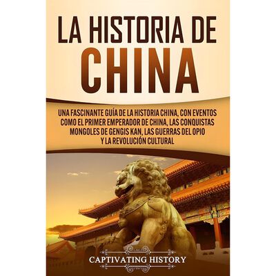 La Historia De China. Una Fascinante Guía  De La Historia China""