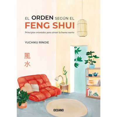 El orden seg&uacute;n el Feng Shui. Principios orientales para atraer la buena suerte