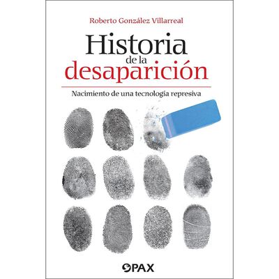 Historia De La Desaparici&oacute;n. Nacimiento De Una Tecnolog&iacute;a Represiva
